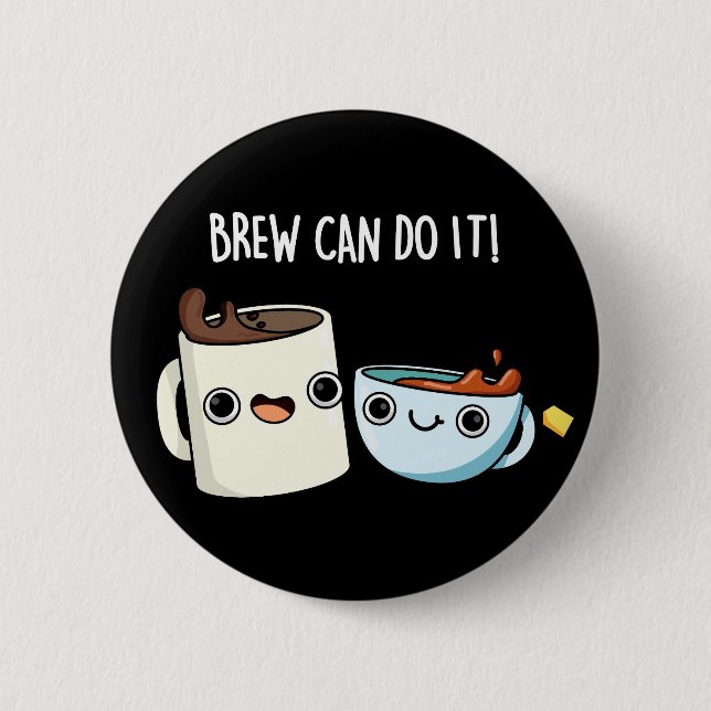 Brew Can Do It Funny Coffee Tea Pun Dark BG 6 Cm Round Badge (Front)