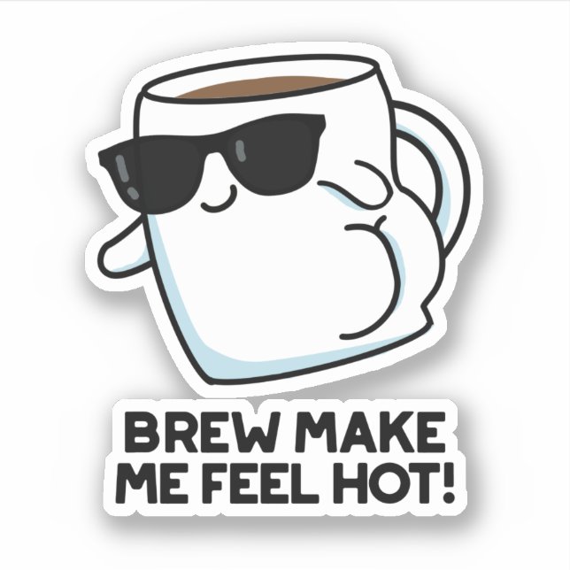 Brew Make Me Feel Hot Funny Coffee Pun (Front)