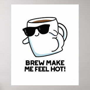 Brew Make Me Feel Hot Funny Coffee Pun Poster