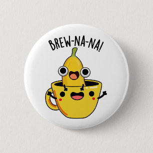 Brew-nana Funny Banana Pun 6 Cm Round Badge