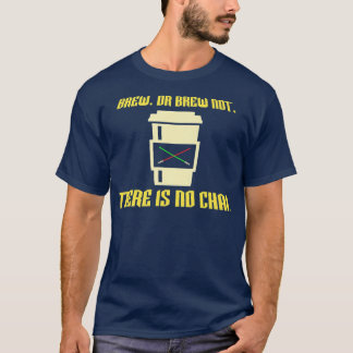 Brew or Brew Not  T-Shirt