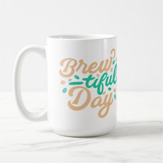 "Brew-tiful Day" classic Coffee Mug