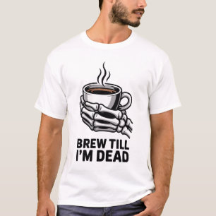 Brew Till I'm Dead Skeleton Coffee Halloween Tee
