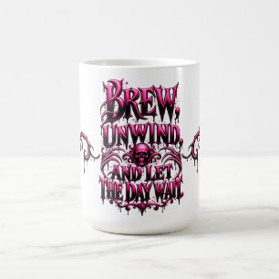 Brew Unwind and Let the Day Wait Pink Black Gothic Coffee Mug
