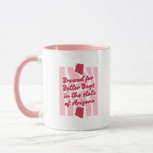 Brewed for Better Days in the State of Arizona mug
