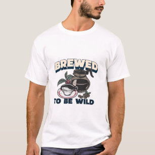 Brewed to Be Wild Caffeine Addict T-Shirt
