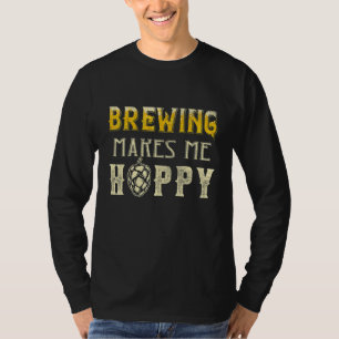 Brewing Makes Me Hoppy  Drinking Ipa Craft Beer Br T-Shirt