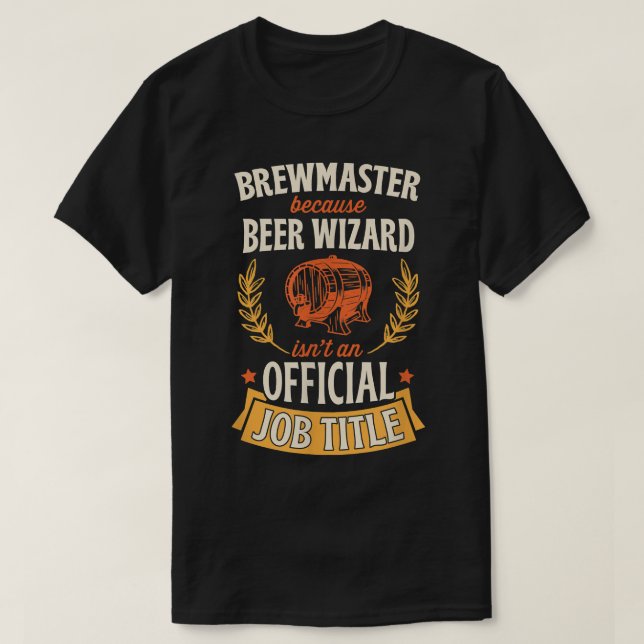 Brewmaster Because Beer Wizard Isn't An Official J T-Shirt (Design Front)
