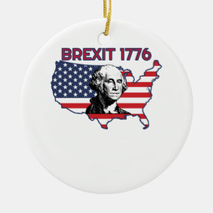 Brexit 1776 4th July Independence Day Ceramic Ornament