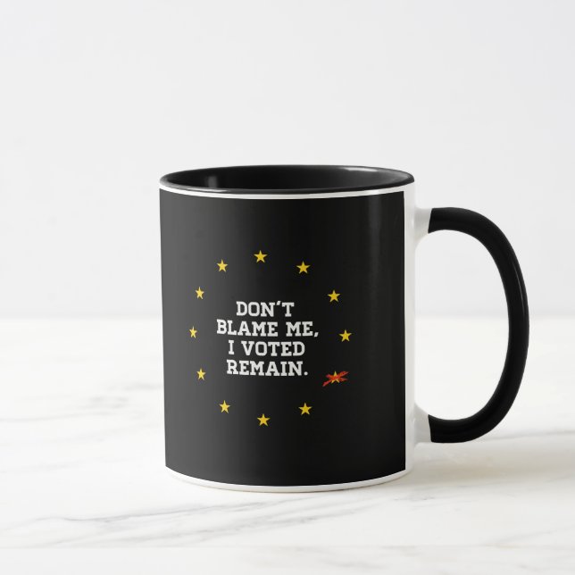 BREXIT - Don't Blame Me I voted Remain - - Mug (Right)