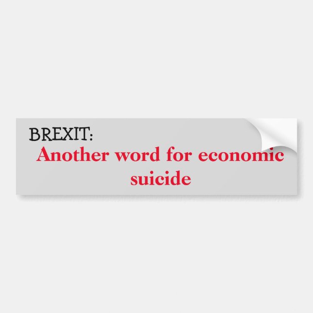 Brexit: Economic suicide Bumper Sticker (Front)