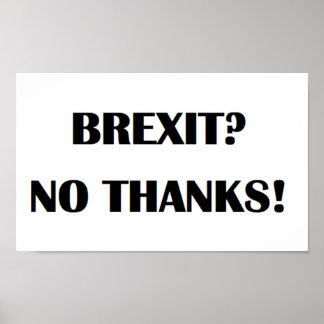 Brexit? - No Thanks! Poster