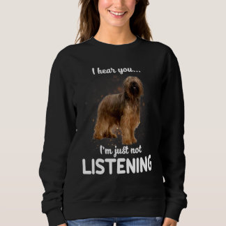 Briard Dog I Hear You Not Listening Sweatshirt