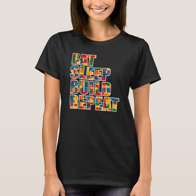 Brick Builder  Eat Sleep Build Repeat Blocks Toys T-Shirt (Front)