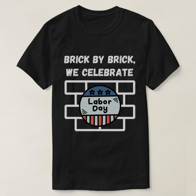 "Brick by Brick, We Celebrate Labour Day" T-shirt (Design Front)