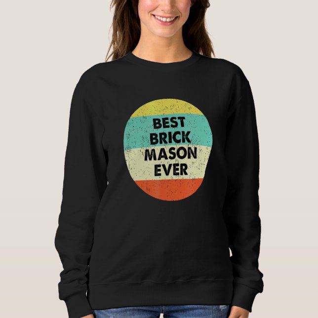 Brick Mason Best Brick Mason Ever Sweatshirt (Front)