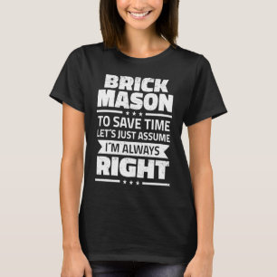 Brick Mason I´m Always Right Bricklayer T-Shirt