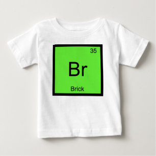 Brick Name Chemistry Element Periodic Table Baby T-Shirt