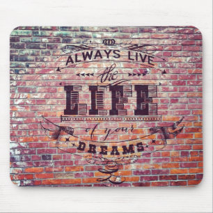 Brick Wall Always Live the Life Of Your Dreams Mouse Pad