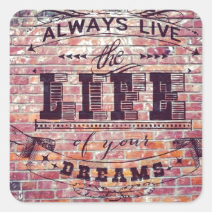 Brick Wall Always Live the Life Of Your Dreams Square Sticker