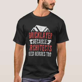 Bricklayer Because Architects Need Heroes Too Grun T-Shirt