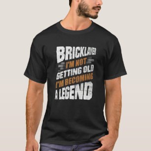 Bricklayer Bricklaying Brick Mason Im Not Getting T-Shirt