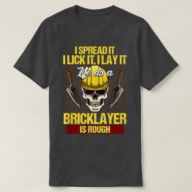Bricklayer I Spread It I Lick It I Lay It Mason T-Shirt (Design Front)