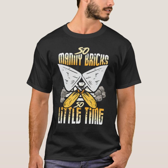 Bricklayer Outfit - So Many Bricks So Little Time T-Shirt (Front)
