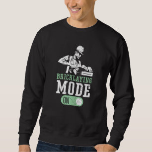 Bricklaying Mode On Brickmason Construction Brickl Sweatshirt