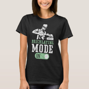 Bricklaying Mode On Brickmason Construction Brickl T-Shirt