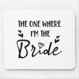 Bridal Bachelorette Party The One Where I'm The Br Mouse Pad