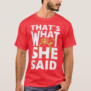 Bridal Party s I say YesThats What She Said shirt