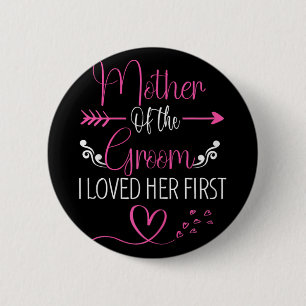 Bridal Shower Mother Of The Bride I Loved Her Firs 6 Cm Round Badge