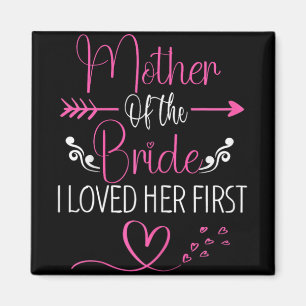Bridal Shower Mother Of The Bride I Loved Her Firs Magnet