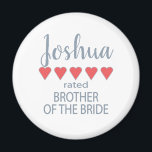 Bridal & Wedding Party 5 Heart Brother of Bride Magnet<br><div class="desc">Members of the bridal party and wedding party will feel loved and appreciated with a “five heart” gift made especially for them. Love is what it’s all about. Whether it’s a hometown wedding or destination wedding the personalised items will be sure to bring smiles along the way. The customisable t-shirts...</div>