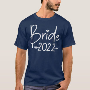 Bride 2022 For Wedding Or Bachelorette Party284  T-Shirt
