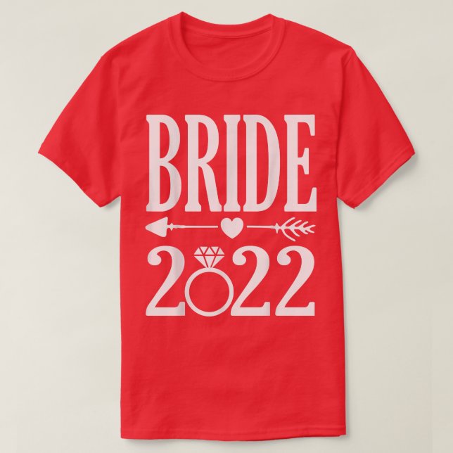 Bride 2022 To Be married In 2022 Cute Wedding Anno T-Shirt (Design Front)