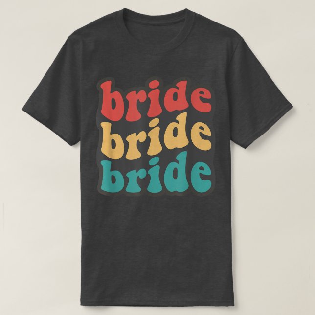 Bride Babe Bride To Be Bridesmaids Retro Bachelore T-Shirt (Design Front)