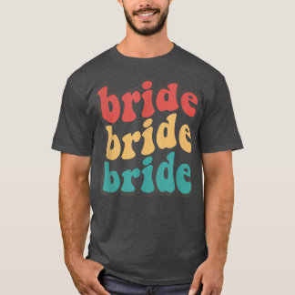 Bride Babe Bride To Be Bridesmaids Retro Bachelore T-Shirt