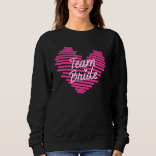 Bride Bachelorette Party Bridesmaids Team Bride We Sweatshirt