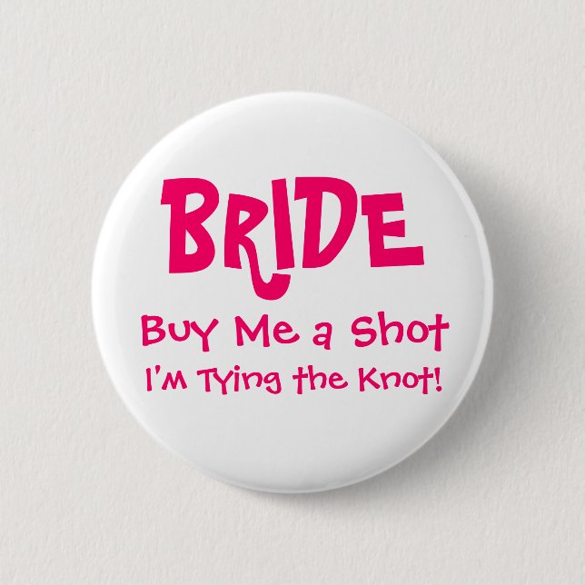 BRIDE, Buy Me a Shot, I'm Tying the Knot! 6 Cm Round Badge (Front)