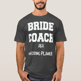 Bride Coach Aka Wedding Planner  T-Shirt