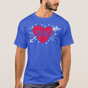 Bride Cute Arrow Heart Wedding Party And Bachelore T-Shirt