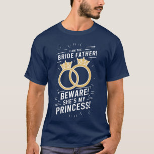 Bride Father Shes My Princess friend T-Shirt
