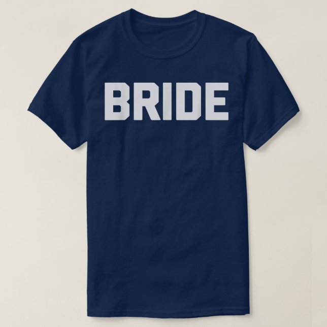 Bride  funny bride wedding bachelorette party brid T-Shirt (Design Front)