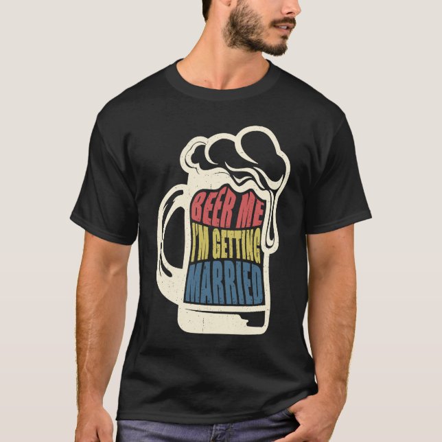 Bride Groom Saying Beer Me Married Bachelor Party T-Shirt (Front)