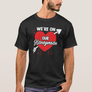 Bride Groom Vacation Newlywed We're On Our Honeymo T-Shirt