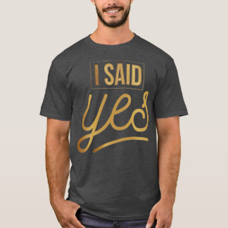 Bride I said yes T-Shirt