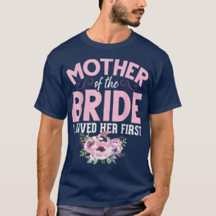 Bride Mother Of Bride Mother Of The Bride I Loved T-Shirt