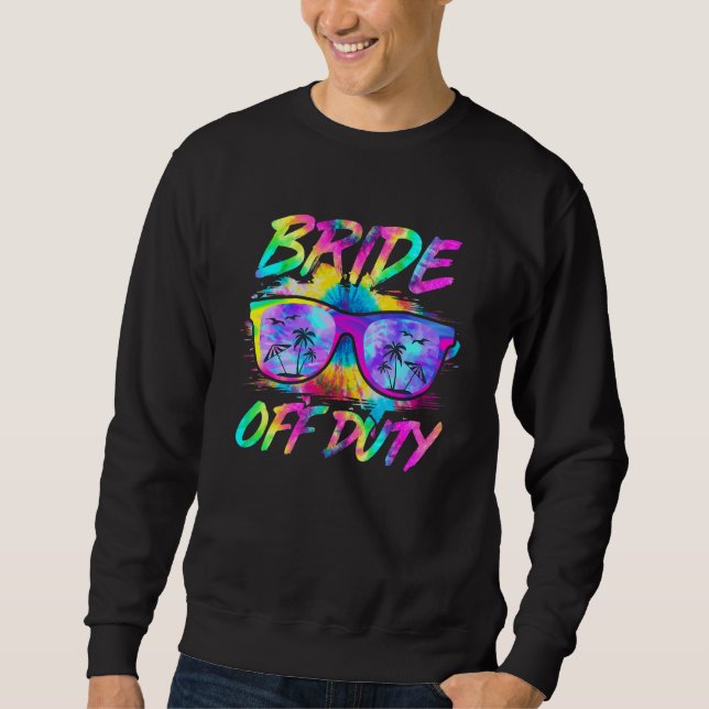 Bride Off Duty Sunglasses Tie Dye Summer Vacation  Sweatshirt (Front)